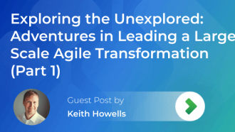 Exploring the Unexplored - Adventures in Leading a Large-Scale Agile Transformation