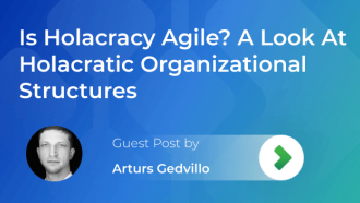 Is Holacracy Agile? Explaining Holacratic Organizational Structures
