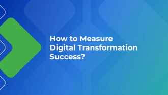 Here Is How to Measure Digital Transformation Success