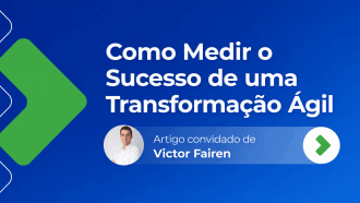 Como medir o sucesso de uma transformação ágil 