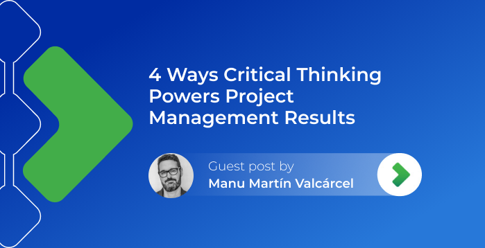 4 Ways Critical Thinking Powers Project Management Results 