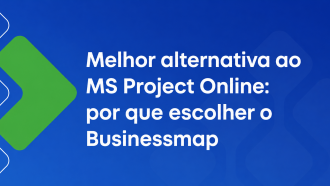 O MS Project Online será descontinuado! O Businessmap é a melhor alternativa?