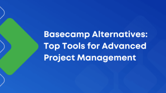 Basecamp Alternatives: 8 Powerful Tools for Teams That Need More Than Simple Project Management