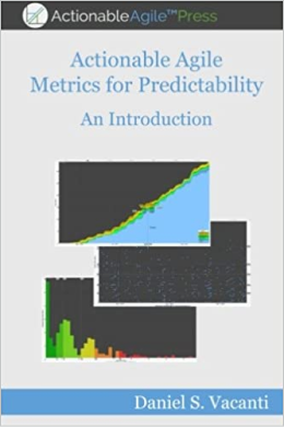 Actionable Agile Metrics for Predictability An Introduction by Daniel Vacanti