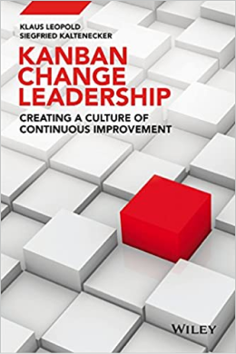 Kanban Change Leadership Creating a Culture of Continuous Improvement by Klaus Leopold and Siegfried Kaltenecker