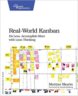Real World Kanban Do Less, Accomplish More with Lean Thinking by Mattias Skarin 1